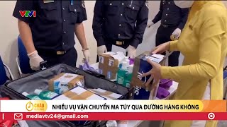 Liên tiếp phát hiện nhiều vụ vận chuyển ma túy số lượng lớn qua đường hàng không | VTV24