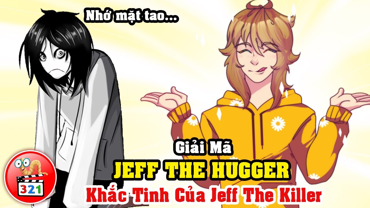 Giải Mã Jeff The Hugger: Nam Thần Hạnh Phúc - Khắc Tinh Của Jeff The Killer  - Happypasta - Youtube