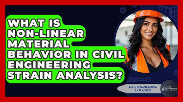 What Is Non-linear Material Behavior In Civil Engineering Strain Analysis?