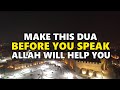 Make This Dua Before You Speak And ALLAH will help You