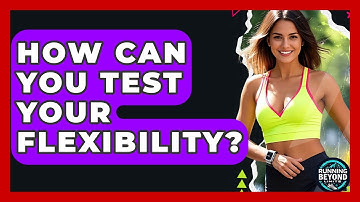 How Can You Test Your Flexibility? - Running Beyond Limits