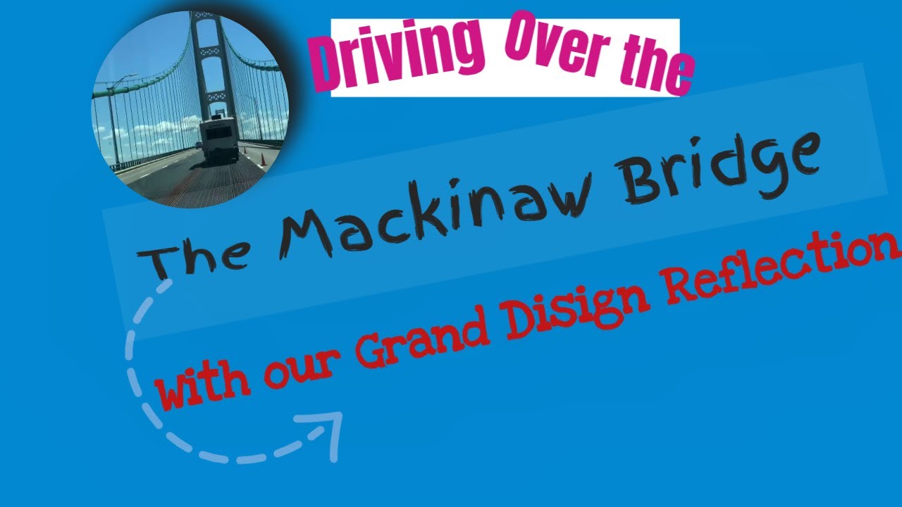 Driving Over the Mackinaw Bridge pulling Grand Design Reflection