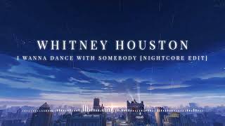 Whitney Houston - I Wanna Dance With Somebody [Nightcore Edit]