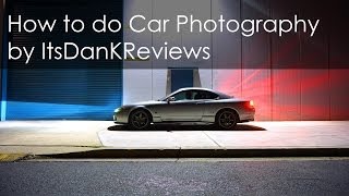How To Do Car Photography - Shooting Guide By Itsdankreviews