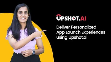 Deliver Personalized App Launch Experiences using Upshot.ai