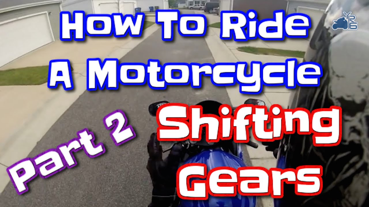 How to Ride a Motorcycle- Part Two How to Shift gears on a ...