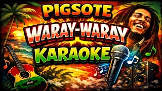PIGSOTE WARAY-WARAY 🎤 Reggae Karaoke Vibes 🔥 (Sing Along + Lyrics)