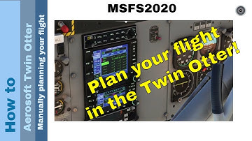 Flight Simulator 2020 - How to - Aerosoft DHC 6 Twin Otter - manually planning your flight