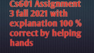 Famous Cs601 Assignment 3 solution fall 2021 with explanation by helping hands Net Worth