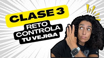 CLASE 3 RETO CONTROLA TU VEJIGA