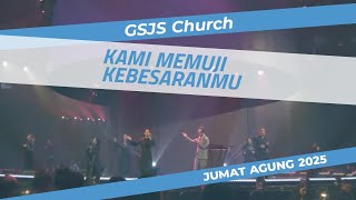 Kami Memuji Kebesaranmu  Jumat Agung 2025 Gsjs Church