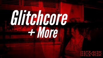 Glitchcore / DigiStix / Bit Maestro / Audio Damage Grind + Replicant 2