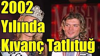2002 Yılında Kıvanç Tatlıtuğ