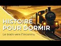 Histoire Apaisante Pour S Endormir Adultes рџљ рџ Le Train Vers L Inconnu 40 Min Voix Homme ST Histoire Apaisante Pour S Endormir Adultes рџљ рџ Le Train Vers L Inconnu 40 Min Voix Homme ST