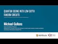 Quantum coding with low-depth random circuits - Michael Gullan