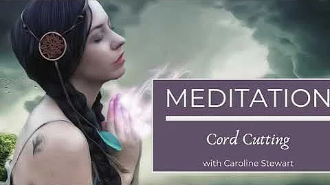 Meditation - Cord Cutting with Caroline Stewart
