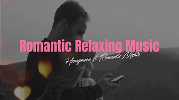 Romantic Relaxing Music: Piano, Sleep, and Instrumental Music for Honeymoon & Romantic Nights