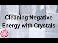 Cleaning negative energy with crystals 