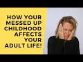 How Your Messed Up Childhood Affects your Adult life! TOP 5 Traits Explained!