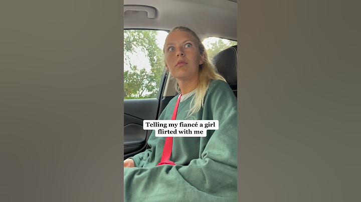 Telling my fiancé a girl flirted with me…