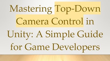 Mastering Top-Down Camera Control in Unity: A Simple Guide for Game Developers