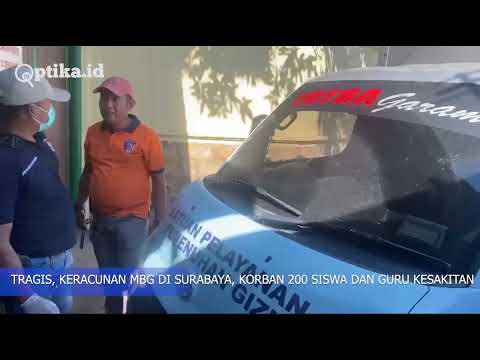 TRAGIS, KERACUNAN MBG DI SURABAYA, KORBAN 200 SISWA DAN GURU KESAKITAN