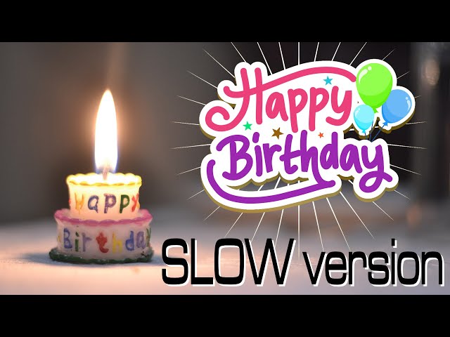 Happy Birthday song SLOW version class=