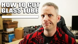 Tutorial  How to cut glass tubing for watercooling loops