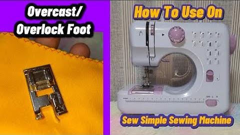 Overcast/Overlock Foot/How To Use on Sew Simple Sewing Machine