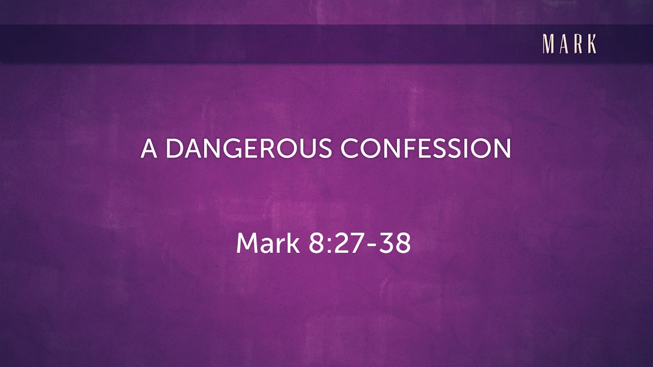 Sermon: A Dangerous Confession (Mark 8:27-38) - YouTube