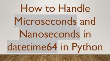 How to Handle Microseconds and Nanoseconds in datetime64 in Python
