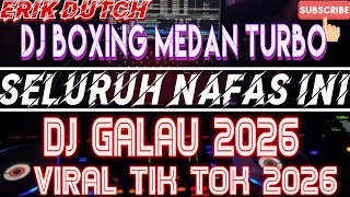 DJ BOXING SELURUH NAFAS INI JUNGLE DUTCH BECAK TURBO 2026..