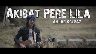 Anjar Boleaz - Akibat Pere Lila (Lirik by @taqorrubband )