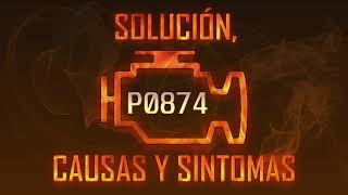 Código P0874 — Solución, Causas y Sintoma