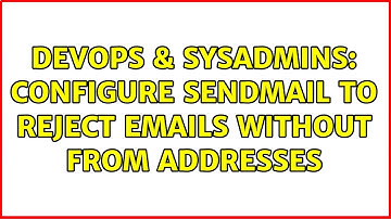 DevOps & SysAdmins: Configure sendmail to reject emails without from addresses