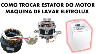 COMO TROCAR ESTATOR DO MOTOR MAQUINA DE LAVAR ELETROLUX