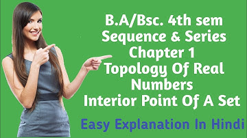 B.A/Bsc.| 4th sem|Sequence & Series|Ch.1| Topology Of Real Numbers| Interior Point Of A Set