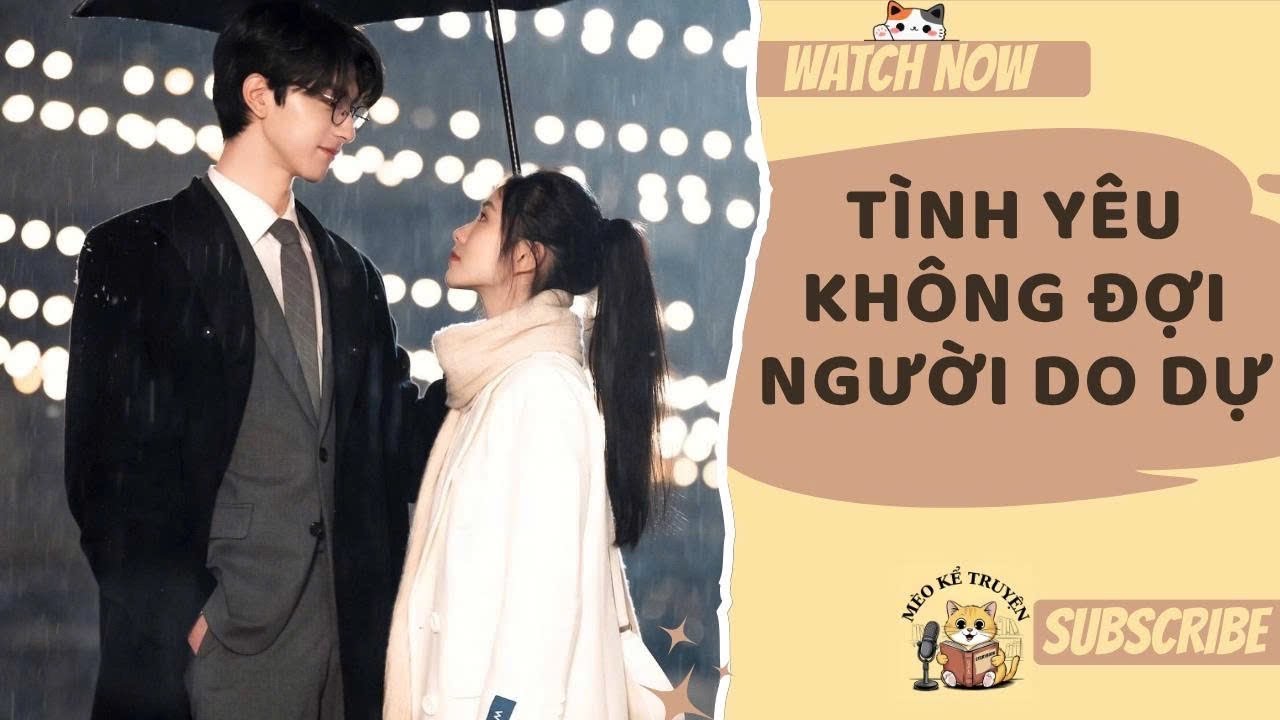 [TRUYỆN AUDIO - FULL] TÌNH YÊU KHÔNG ĐỢI NGƯỜI DO DỰ