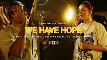 We Have Hope (feat. Joe L Barnes, Jonathan Traylor & Lizzie Morgan) | TRIBL | Maverick City Music