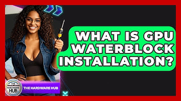 What Is GPU Waterblock Installation? - The Hardware Hub