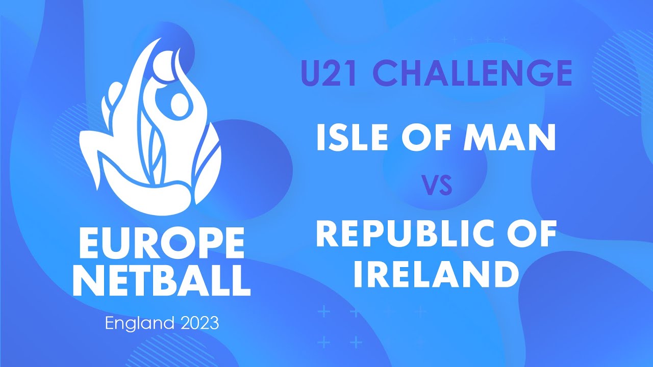 Isle of Man vs Republic of Ireland | Europe Netball U21 Challenge - YouTube