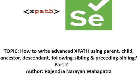 How to write advanced XPATH using parent, child, ancestor, descendant, following/preceding-sibling?