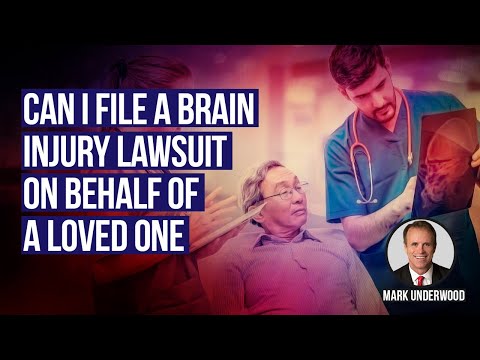 Can I file a brain injury lawsuit on behalf of a loved one?