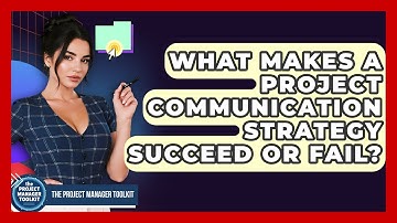 What Makes A Project Communication Strategy Succeed Or Fail? - The Project Manager Toolkit