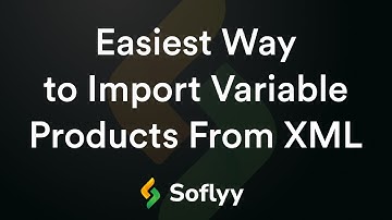 Easiest Way to Import Variable Products From XML