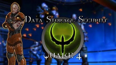Quake 4 Level 21 Data Storage Security