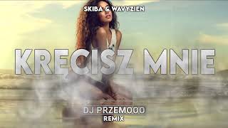 SKIBA & WAVYZIEN - Kręcisz Mnie (Dj Przemooo Remix)