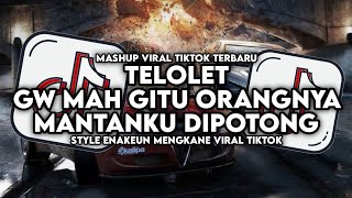 DJ OLD TELOLET X GW MAH GITU ORANGNYA X MANTANKU DIPOTONG POTONG STYLE ENAKEUN MENGKANE VIRAL TIKTOK