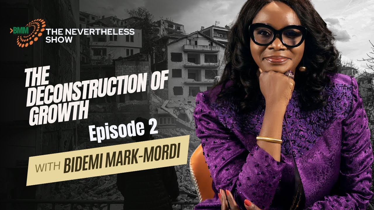 The Deconstruction of Growth Episode 2 | NEVERTHELESS SHOW WITH BIDEMI MARK-MORDI