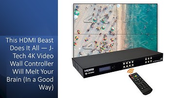 This HDMI Beast Does It All — J-Tech 4K Video Wall Controller Will Melt Your Brain (In a Good Way)
